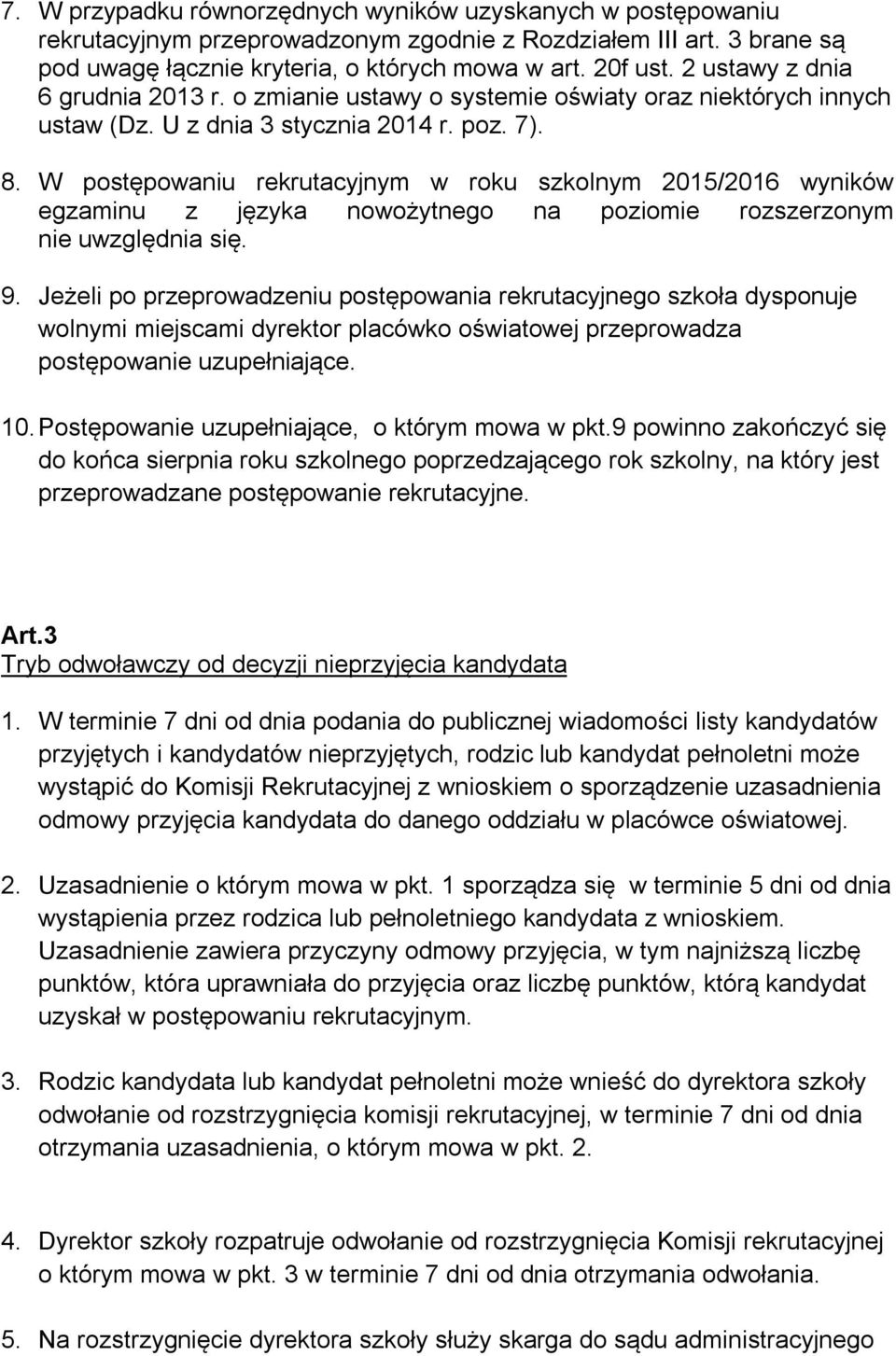 W postępowaniu rekrutacyjnym w roku szkolnym 2015/2016 wyników egzaminu z języka nowożytnego na poziomie rozszerzonym nie uwzględnia się. 9.