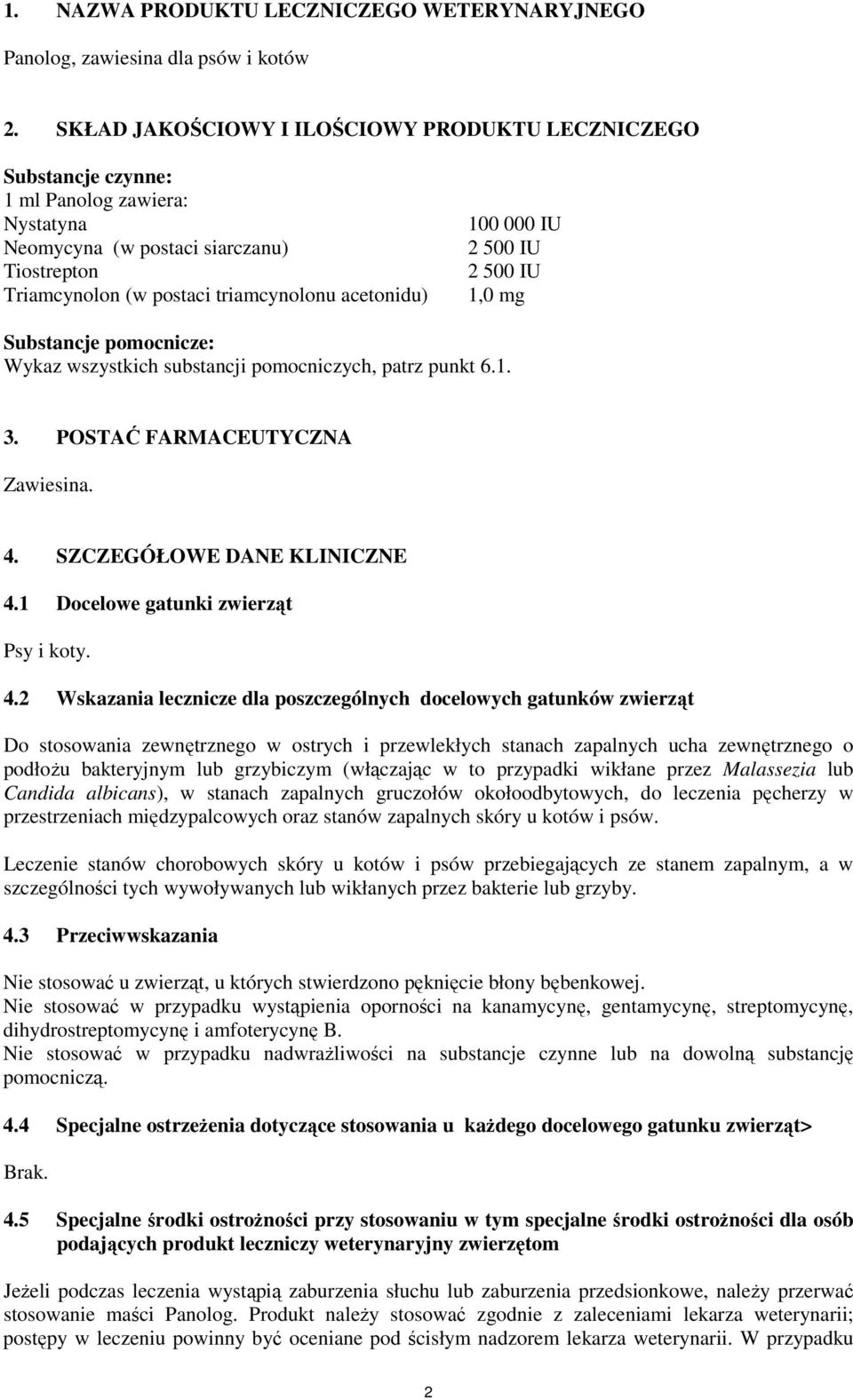 000 IU 2 500 IU 2 500 IU 1,0 mg Substancje pomocnicze: Wykaz wszystkich substancji pomocniczych, patrz punkt 6.1. 3. POSTAĆ FARMACEUTYCZNA Zawiesina. 4. SZCZEGÓŁOWE DANE KLINICZNE 4.