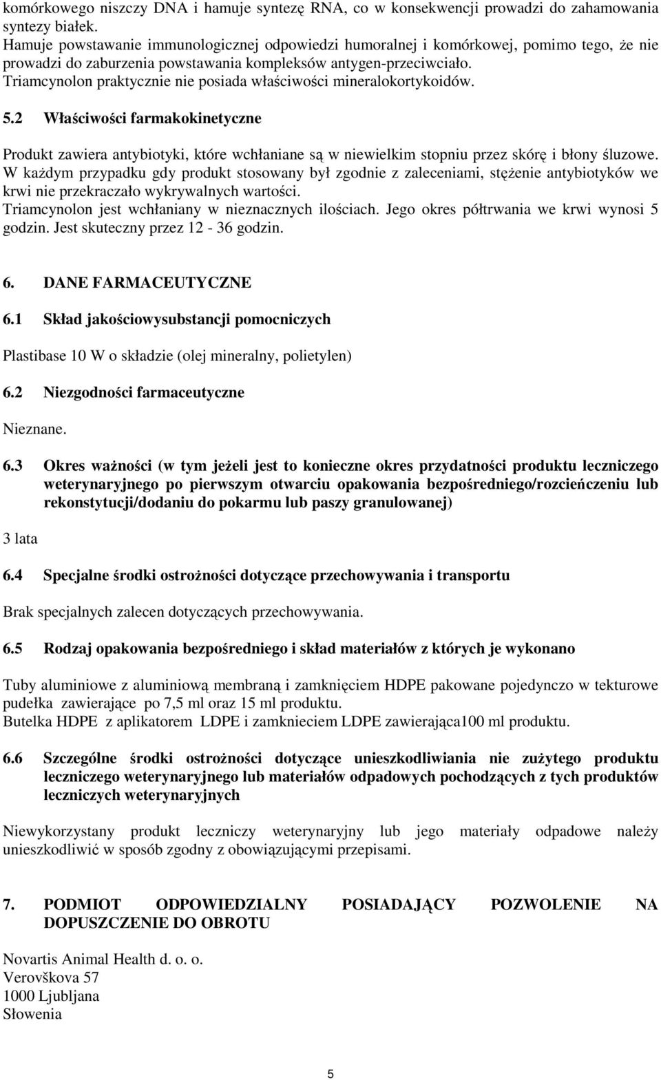 Triamcynolon praktycznie nie posiada właściwości mineralokortykoidów. 5.