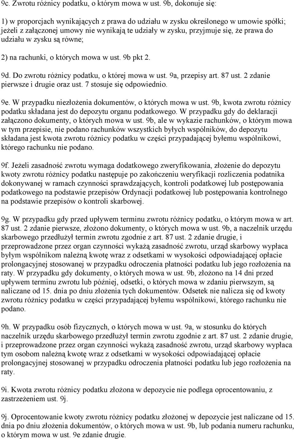 zysku są równe; 2) na rachunki, o których mowa w ust. 9b pkt 2. 9d. Do zwrotu różnicy podatku, o której mowa w ust. 9a, przepisy art. 87 ust. 2 zdanie pierwsze i drugie oraz ust.