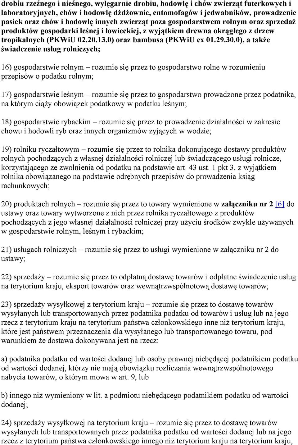 0), a także świadczenie usług rolniczych; 16) gospodarstwie rolnym rozumie się przez to gospodarstwo rolne w rozumieniu przepisów o podatku rolnym; 17) gospodarstwie leśnym rozumie się przez to