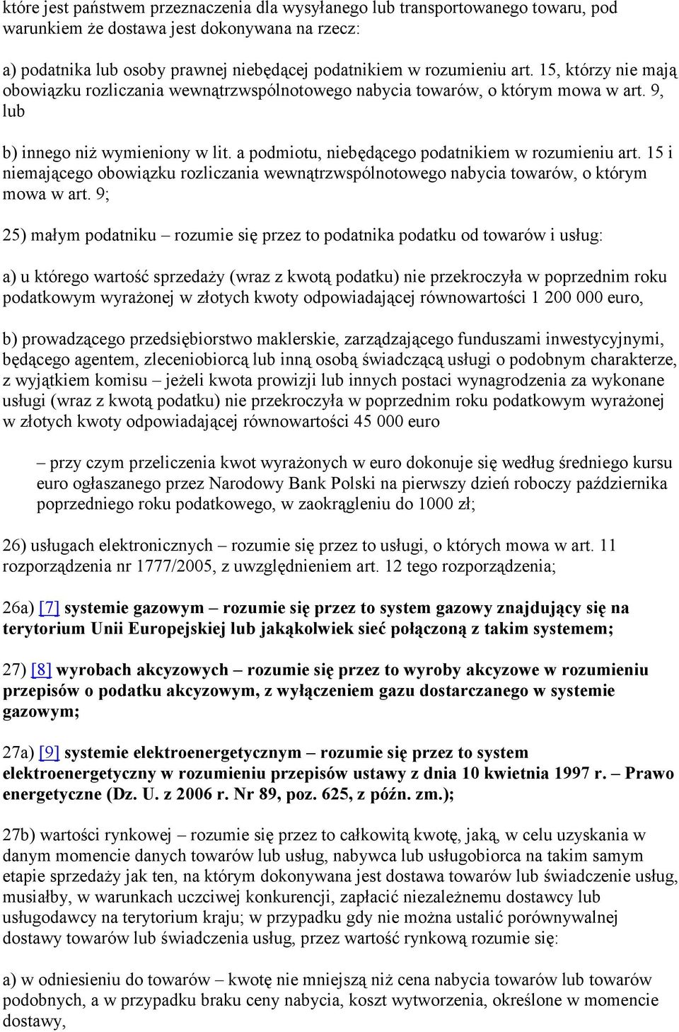 15 i niemającego obowiązku rozliczania wewnątrzwspólnotowego nabycia towarów, o którym mowa w art.