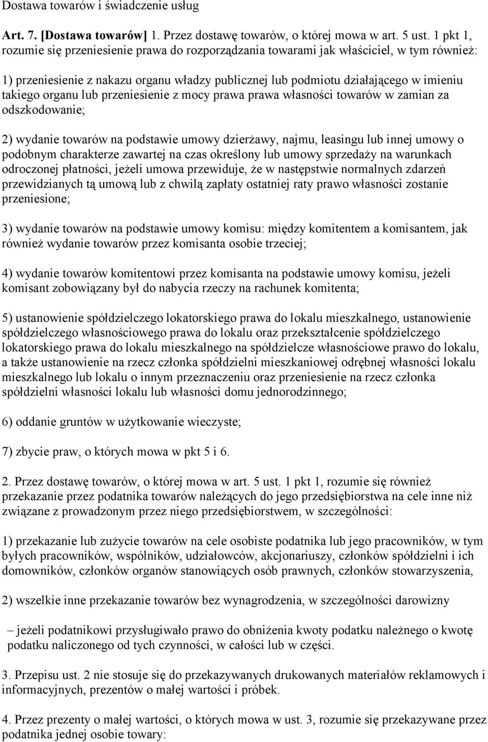 organu lub przeniesienie z mocy prawa prawa własności towarów w zamian za odszkodowanie; 2) wydanie towarów na podstawie umowy dzierżawy, najmu, leasingu lub innej umowy o podobnym charakterze