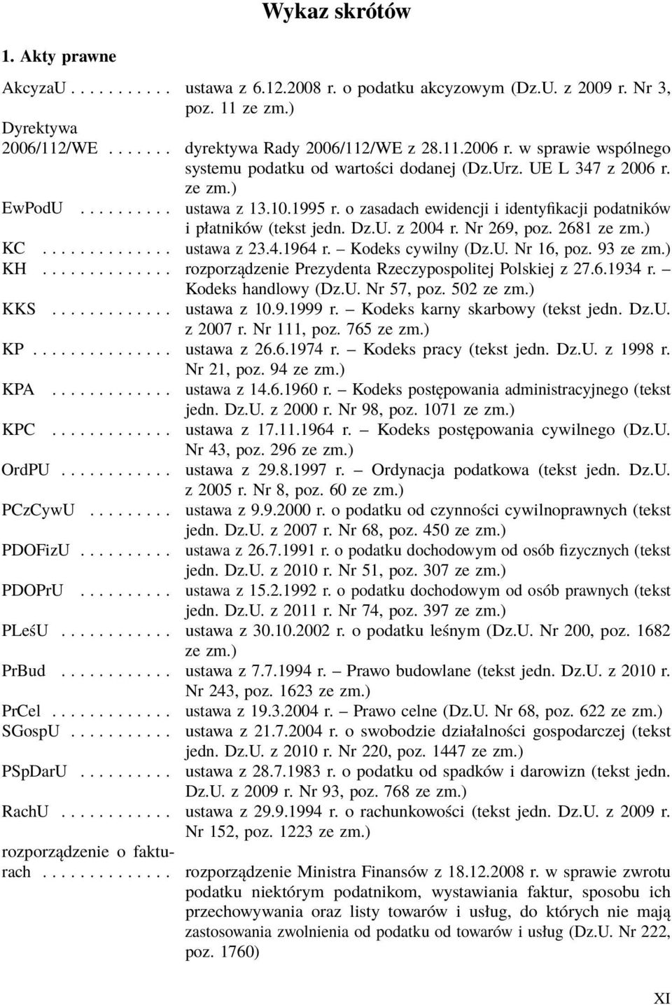 o zasadach ewidencji i identyfikacji podatników i płatników (tekst jedn. Dz.U. z 2004 r. Nr 269, poz. 2681 ze zm.) KC.............. ustawa z 23.4.1964 r. Kodeks cywilny (Dz.U. Nr 16, poz. 93 ze zm.