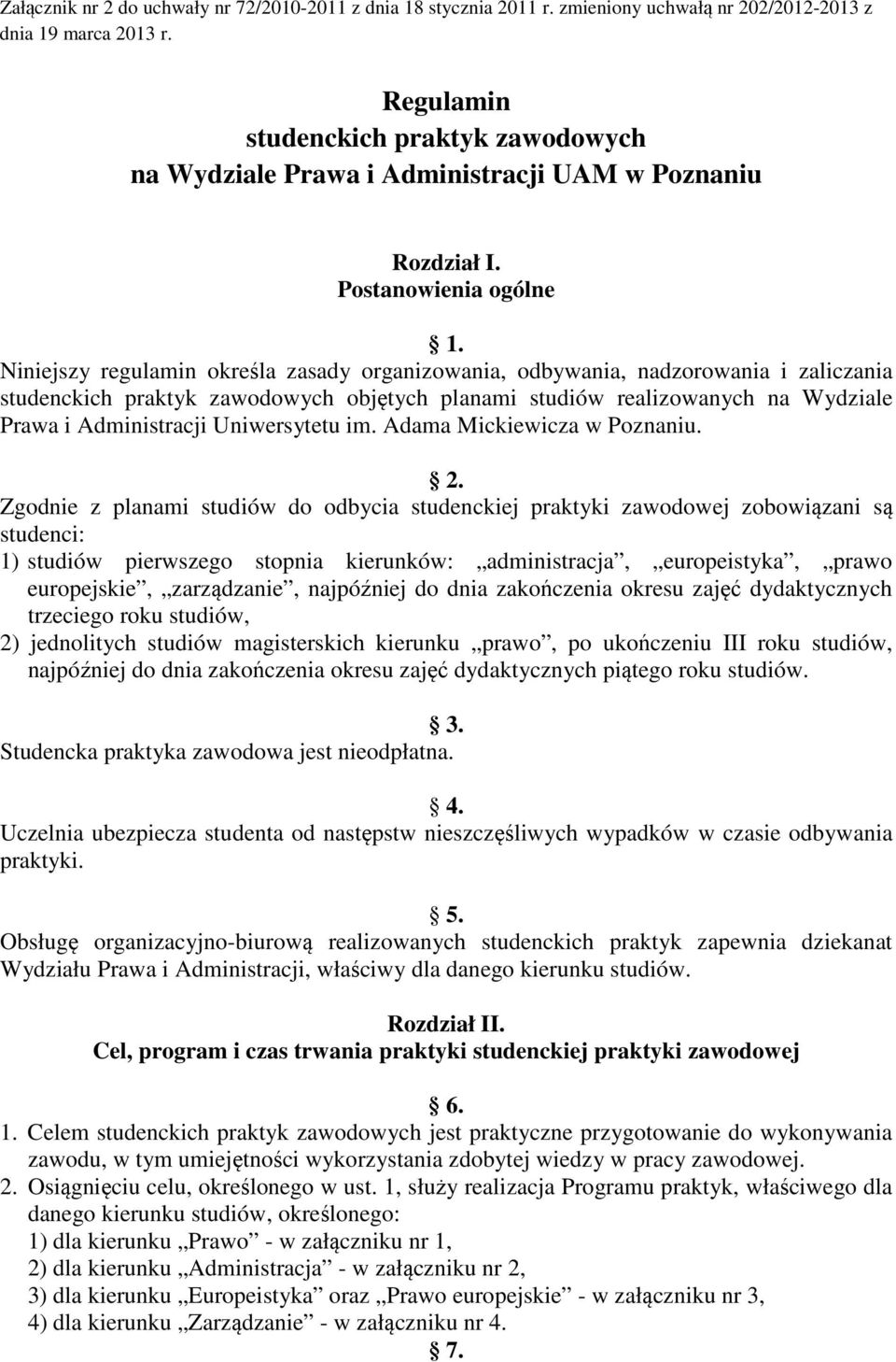 Niniejszy regulamin określa zasady organizowania, odbywania, nadzorowania i zaliczania studenckich praktyk zawodowych objętych planami studiów realizowanych na Wydziale Prawa i Administracji