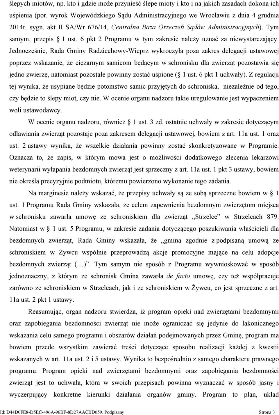 Jednocześnie, Rada Gminy Radziechowy-Wieprz wykroczyła poza zakres delegacji ustawowej poprzez wskazanie, że ciężarnym samicom będącym w schronisku dla zwierząt pozostawia się jedno zwierzę,