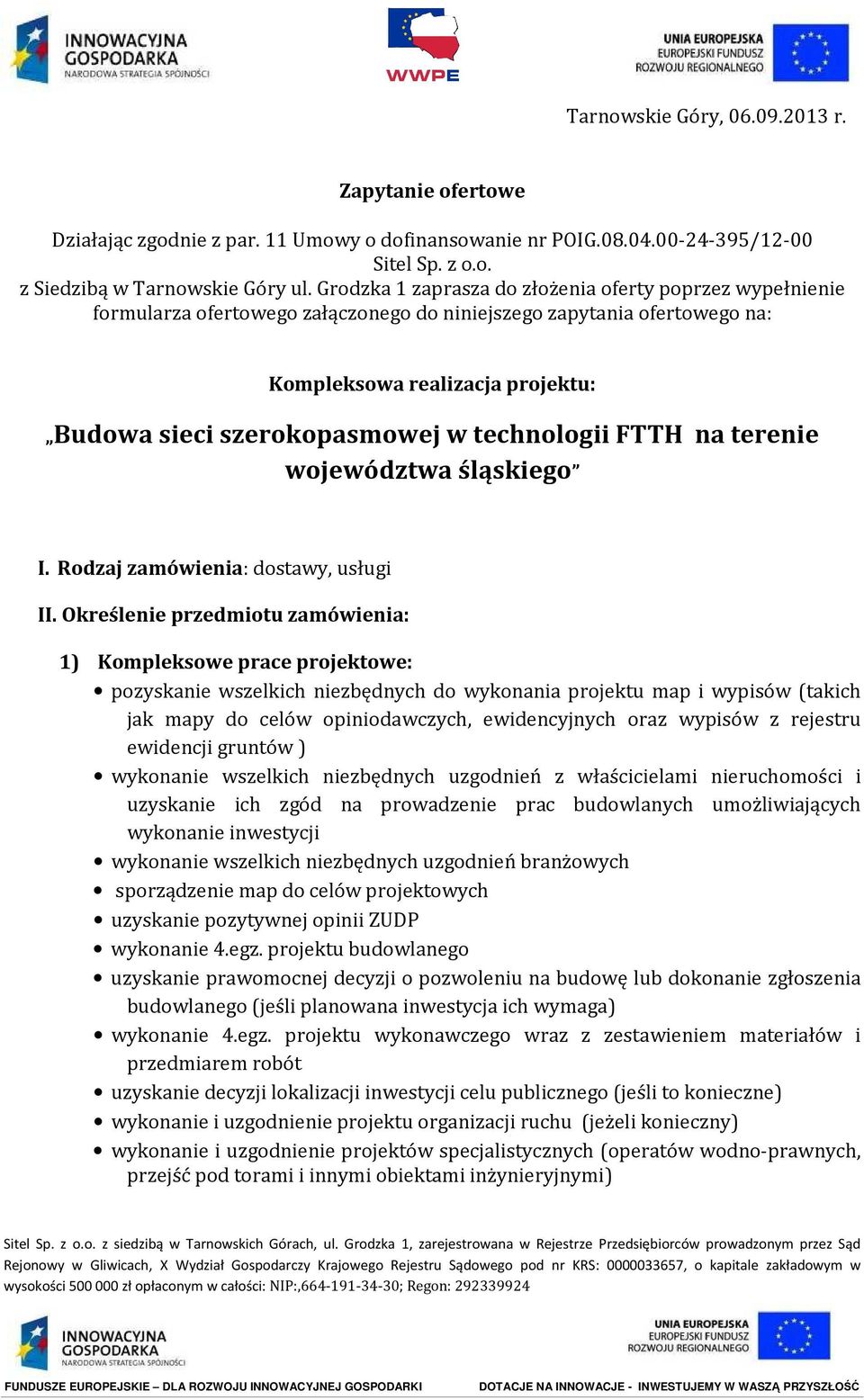 technologii FTTH na terenie województwa śląskiego I. Rodzaj zamówienia: dostawy, usługi II.