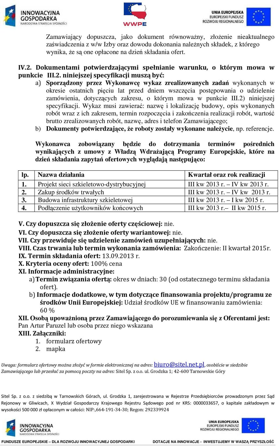 ostatnich pięciu lat przed dniem wszczęcia postępowania o udzielenie zamówienia, dotyczących zakresu, o którym mowa w punkcie III.2) niniejszej specyfikacji.