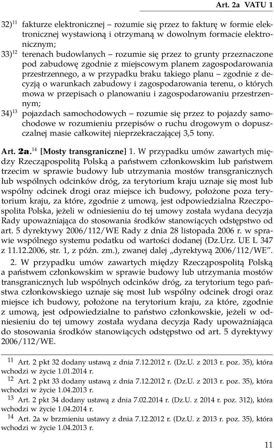 terenu, o których mowa w przepisach o planowaniu i zagospodarowaniu przestrzennym; 34) 13 pojazdach samochodowych rozumie się przez to pojazdy samochodowe w rozumieniu przepisów o ruchu drogowym o