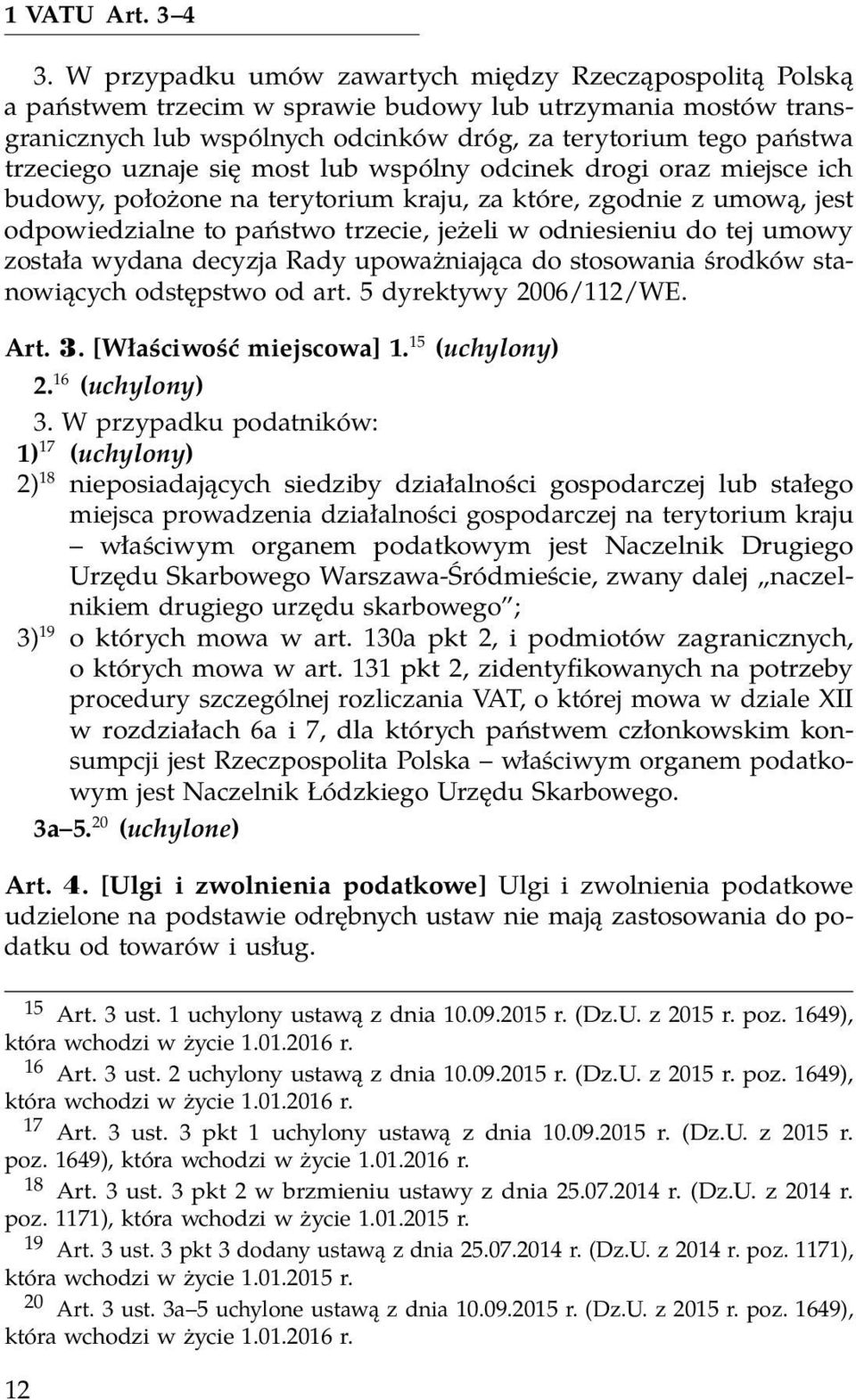 uznaje się most lub wspólny odcinek drogi oraz miejsce ich budowy, położone na terytorium kraju, za które, zgodnie z umową, jest odpowiedzialne to państwo trzecie, jeżeli w odniesieniu do tej umowy