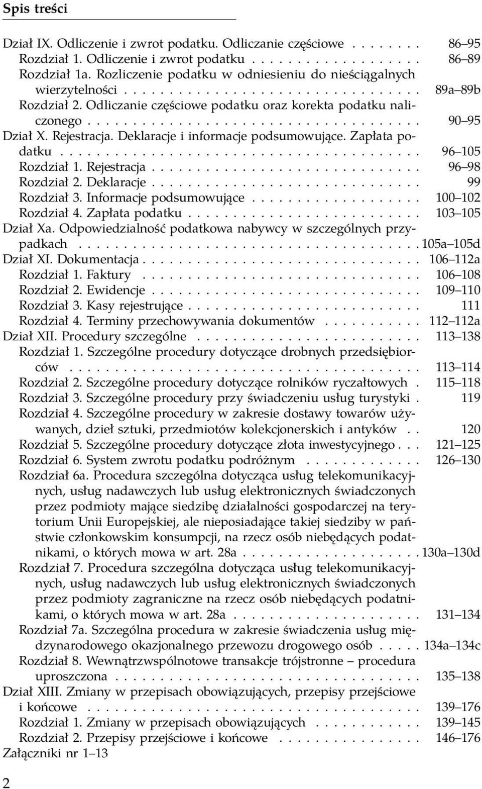 Rejestracja. Deklaracje i informacje podsumowujące. Zapłata podatku........................................ 96 105 Rozdział 1. Rejestracja.............................. 96 98 Rozdział 2. Deklaracje.............................. 99 Rozdział 3.