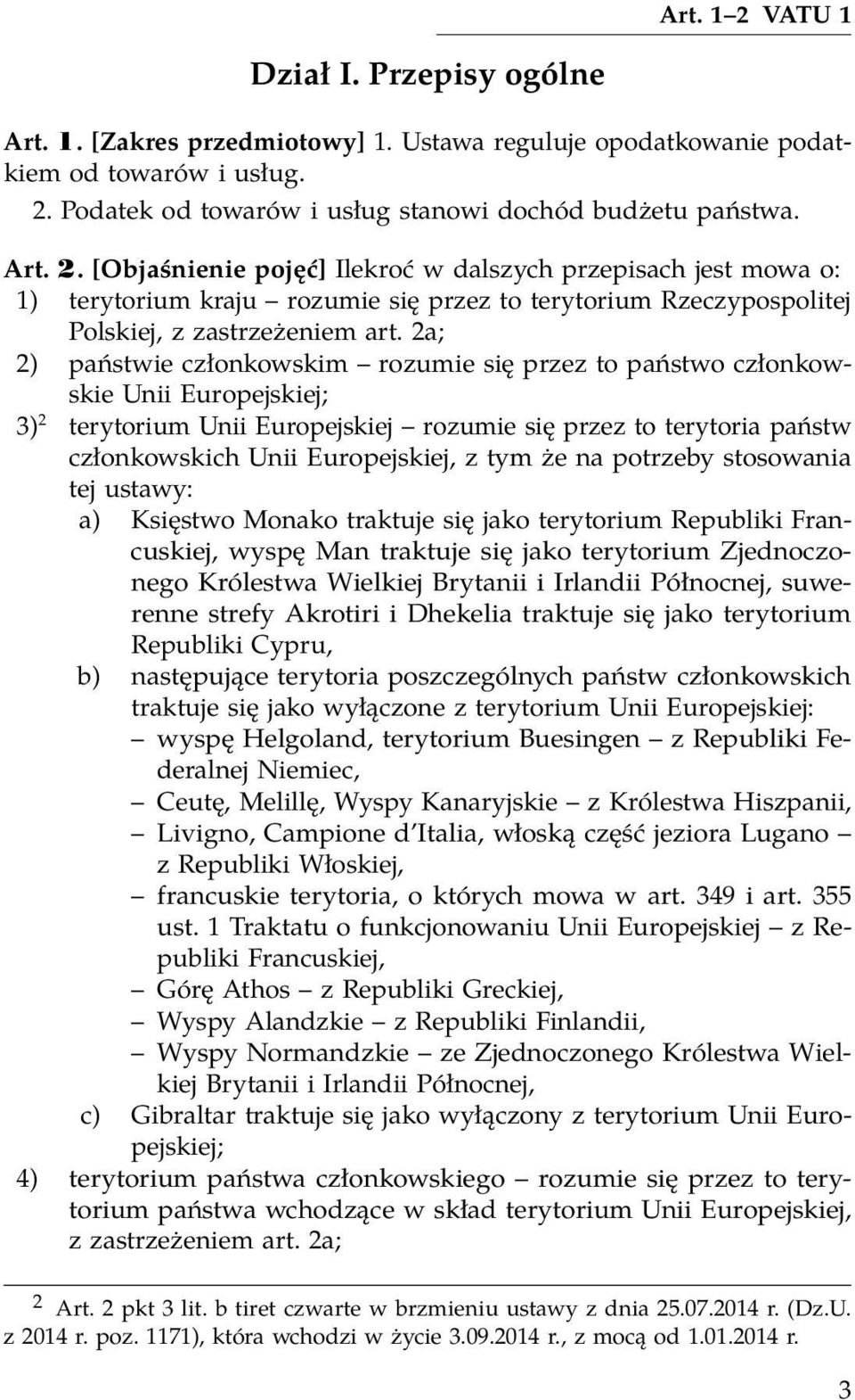 tym że na potrzeby stosowania tej ustawy: a) Księstwo Monako traktuje się jako terytorium Republiki Francuskiej, wyspę Man traktuje się jako terytorium Zjednoczonego Królestwa Wielkiej Brytanii i