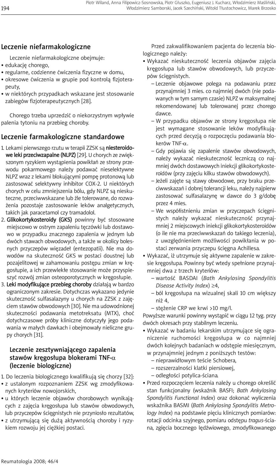 regularne, codzienne ćwiczenia fizyczne w domu, okresowe ćwiczenia w grupie pod kontrolą fizjoterapeuty, w niektórych przypadkach wskazane jest stosowanie zabiegów fizjoterapeutycznych [28].