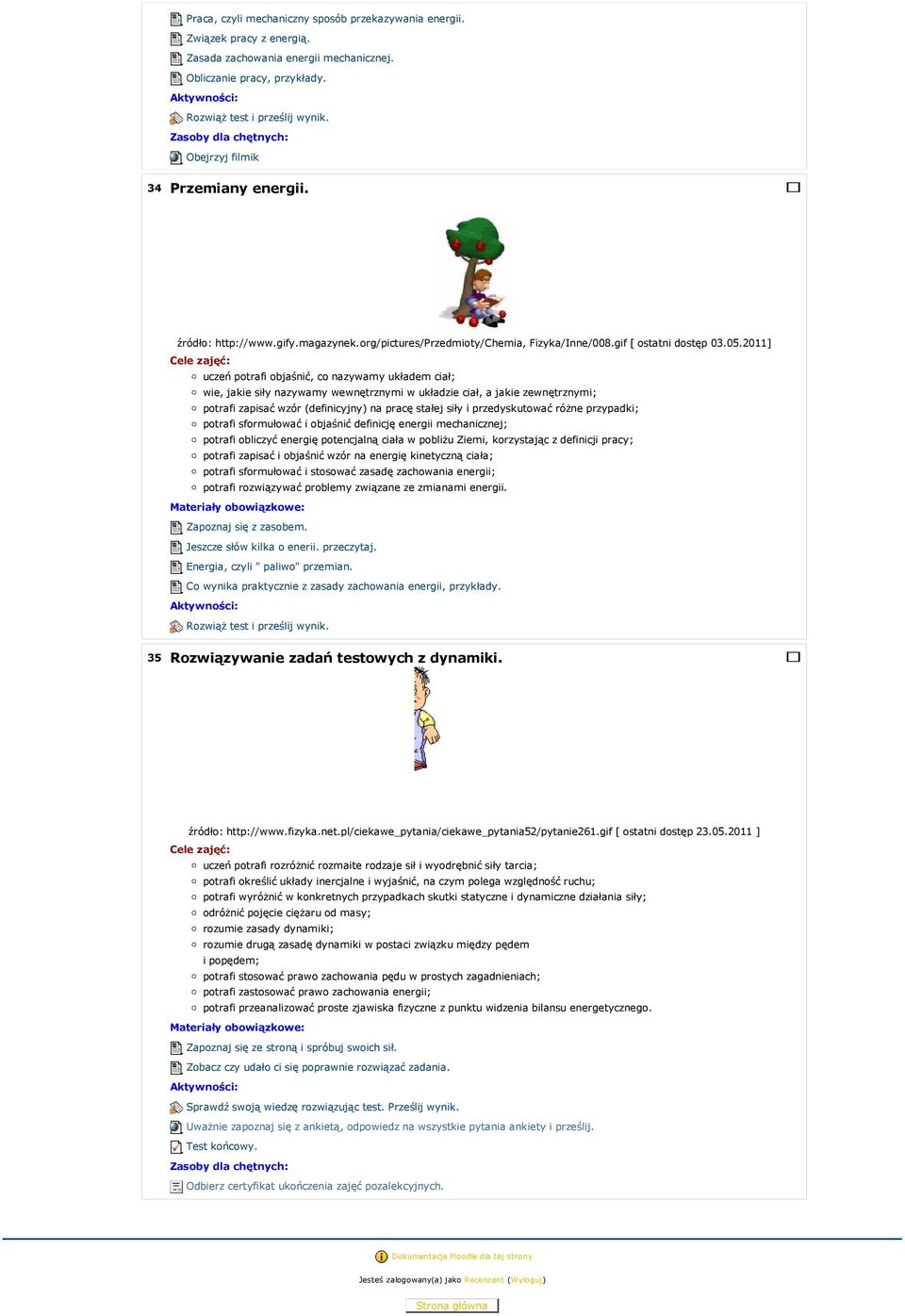 2011] uczeń potrafi objaśnić, co nazywamy układem ciał; wie, jakie siły nazywamy wewnętrznymi w układzie ciał, a jakie zewnętrznymi; potrafi zapisać wzór (definicyjny) na pracę stałej siły i