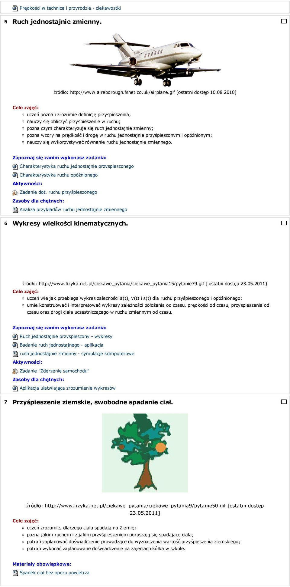 jednostajnie przyśpieszonym i opóźnionym; nauczy się wykorzystywać równanie ruchu jednostajnie zmiennego.