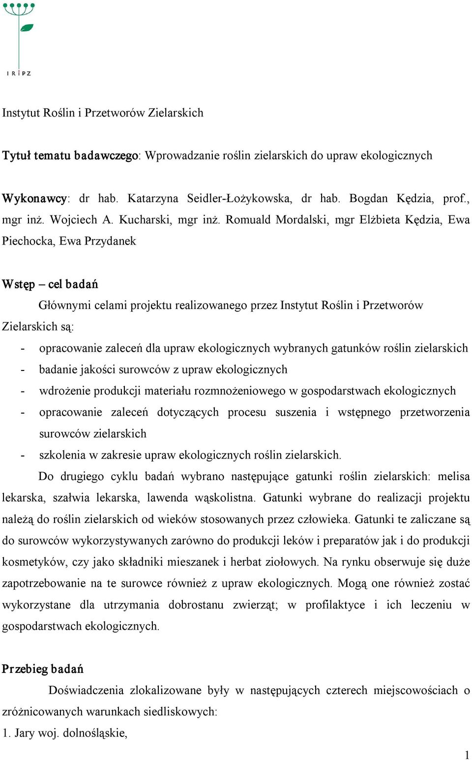 Romuald Mordalski, mgr Elżbieta Kędzia, Ewa Piechocka, Ewa Przydanek Wstęp cel badań Głównymi celami projektu realizowanego przez Instytut Roślin i Przetworów Zielarskich są: opracowanie zaleceń dla