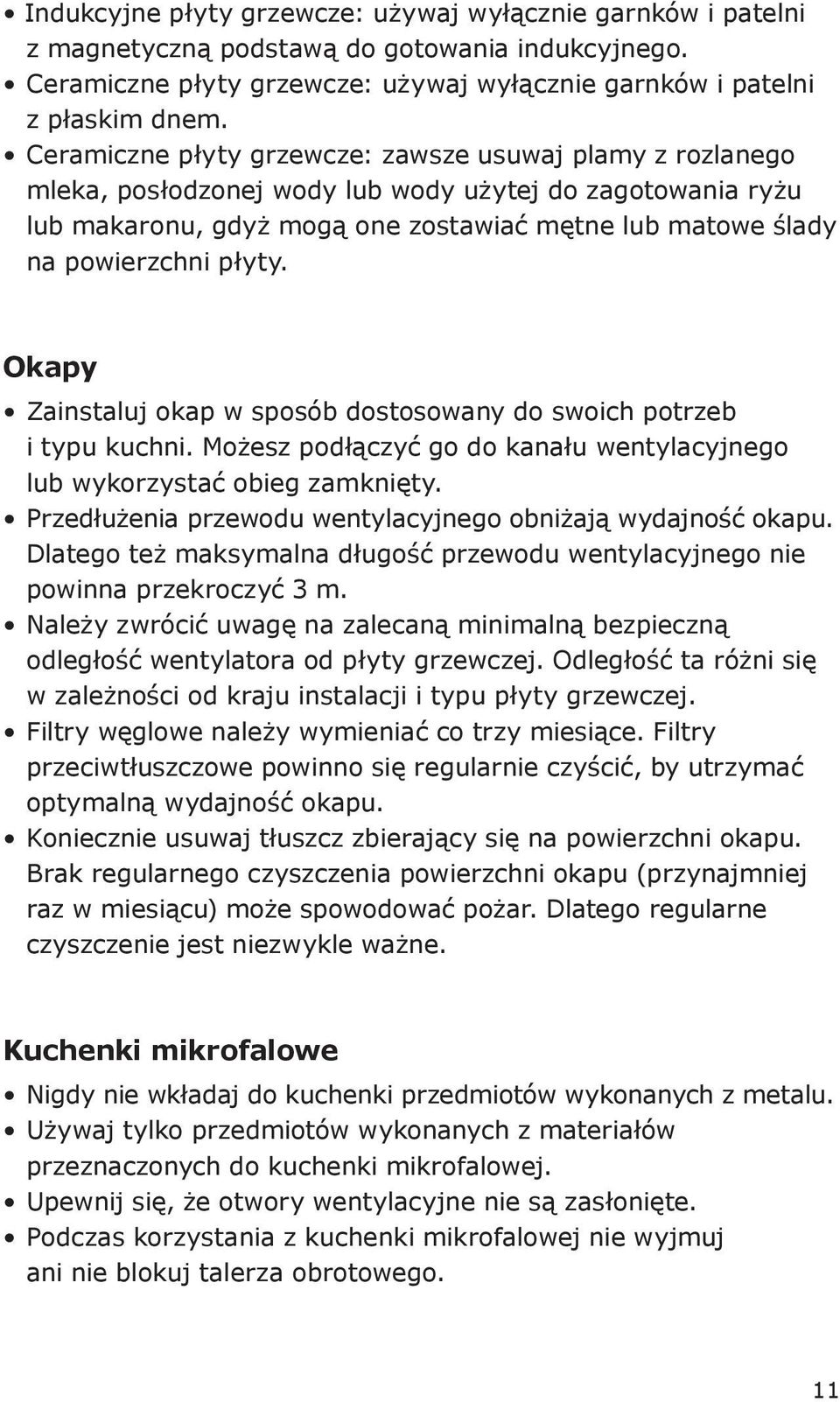 płyty. Okapy Zainstaluj okap w sposób dostosowany do swoich potrzeb i typu kuchni. Możesz podłączyć go do kanału wentylacyjnego lub wykorzystać obieg zamknięty.