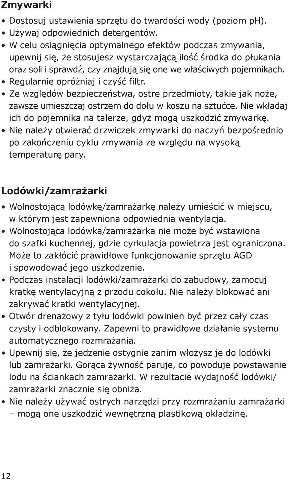 Regularnie opróżniaj i czyść filtr. Ze względów bezpieczeństwa, ostre przedmioty, takie jak noże, zawsze umieszczaj ostrzem do dołu w koszu na sztućce.