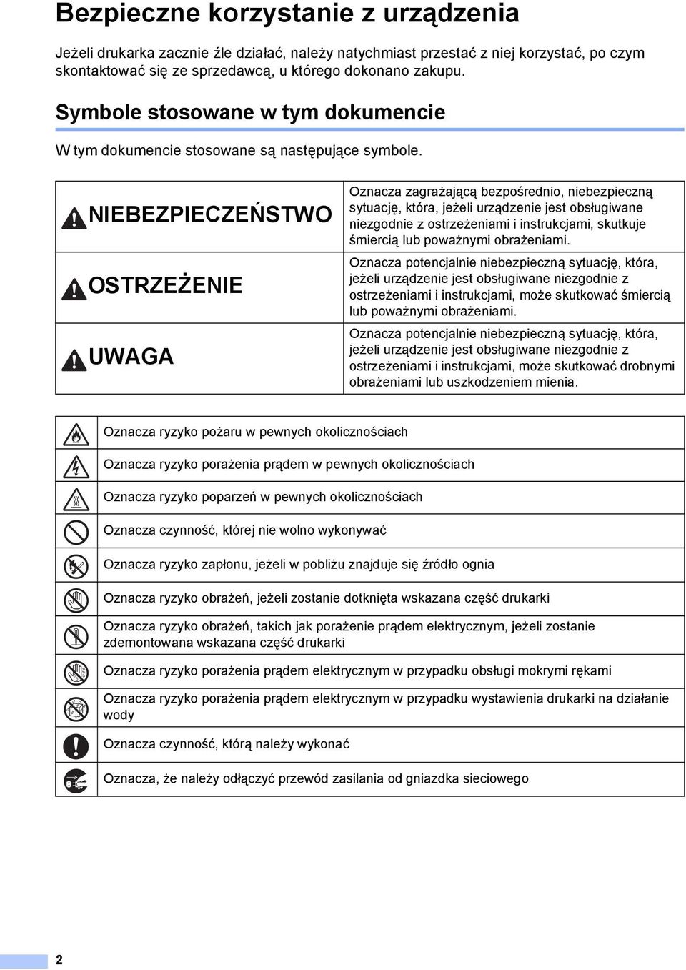 NIEBEZPIECZEŃSTWO OSTRZEŻENIE UWAGA Oznacza zagrażającą bezpośrednio, niebezpieczną sytuację, która, jeżeli urządzenie jest obsługiwane niezgodnie z ostrzeżeniami i instrukcjami, skutkuje śmiercią