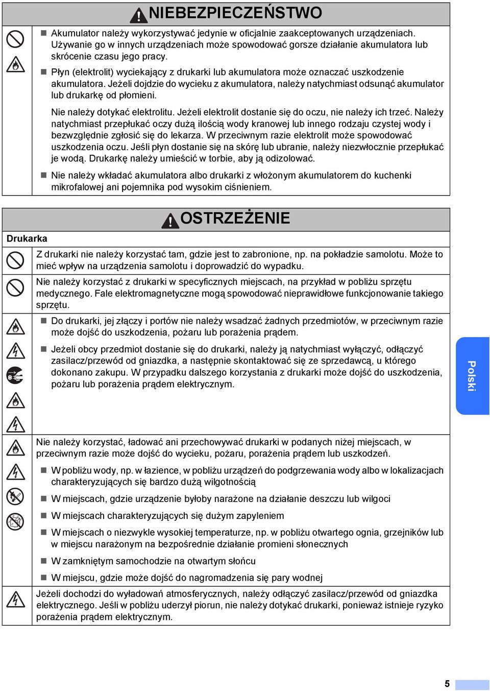 Płyn (elektrolit) wyciekający z drukarki lub akumulatora może oznaczać uszkodzenie akumulatora. Jeżeli dojdzie do wycieku z akumulatora, należy natychmiast odsunąć akumulator lub drukarkę od płomieni.