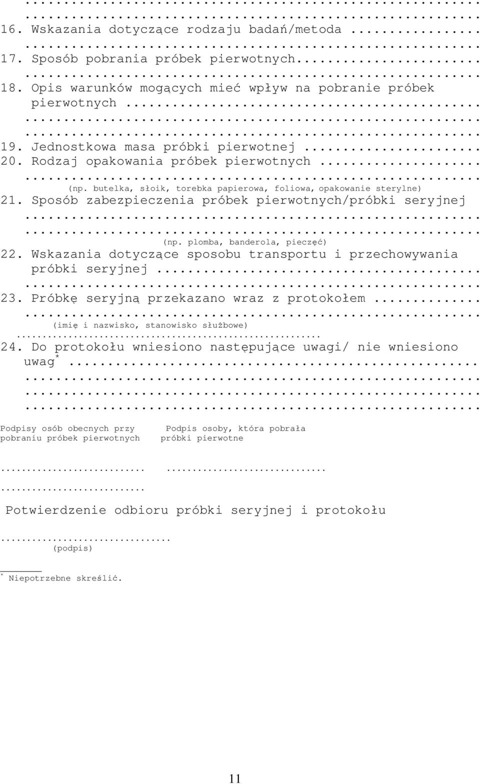 Sposób zabezpieczenia próbek pierwotnych/próbki seryjnej (np. plomba, banderola, pieczęć) 22. Wskazania dotyczące sposobu transportu i przechowywania próbki seryjnej... 23.