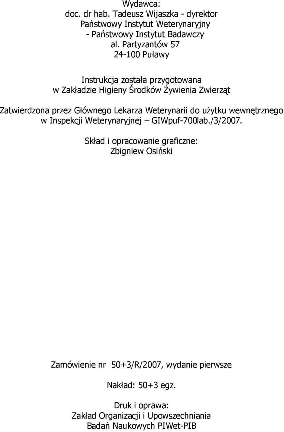 Głównego Lekarza Weterynarii do użytku wewnętrznego w Inspekcji Weterynaryjnej GIWpuf-700lab./3/2007.