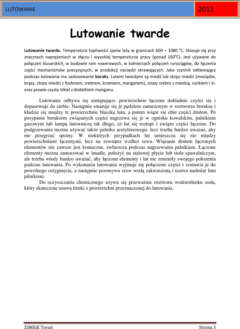 Jako czynnik odtleniający podczas lutowania ma zastosowanie boraks.