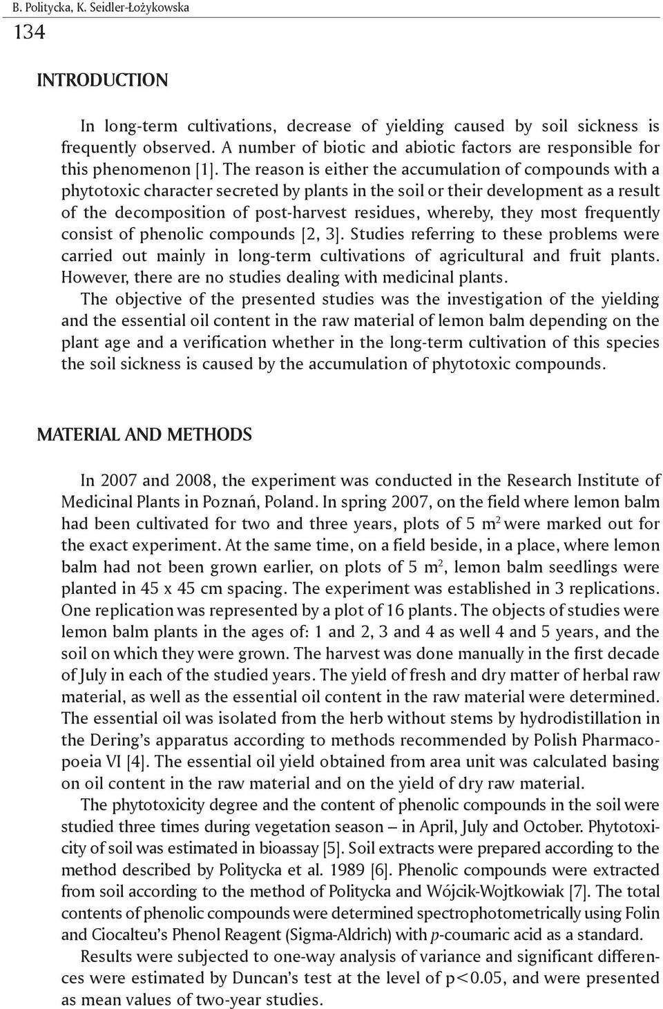 The reason is either the accumulation of compounds with a phytotoxic character secreted by plants in the soil or their development as a result of the decomposition of post-harvest residues, whereby,