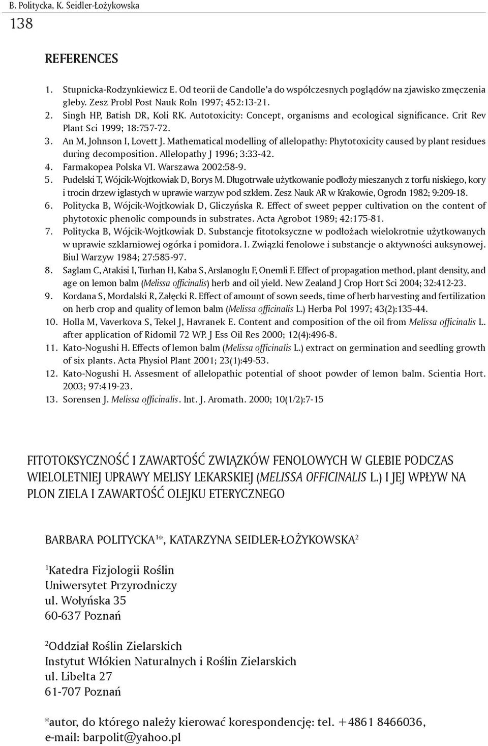 An M, Johnson I, Lovett J. Mathematical modelling of allelopathy: Phytotoxicity caused by plant residues during decomposition. Allelopathy J 1996; 3:33-42. 4. Farmakopea Polska VI. Warszawa 2002:58-9.