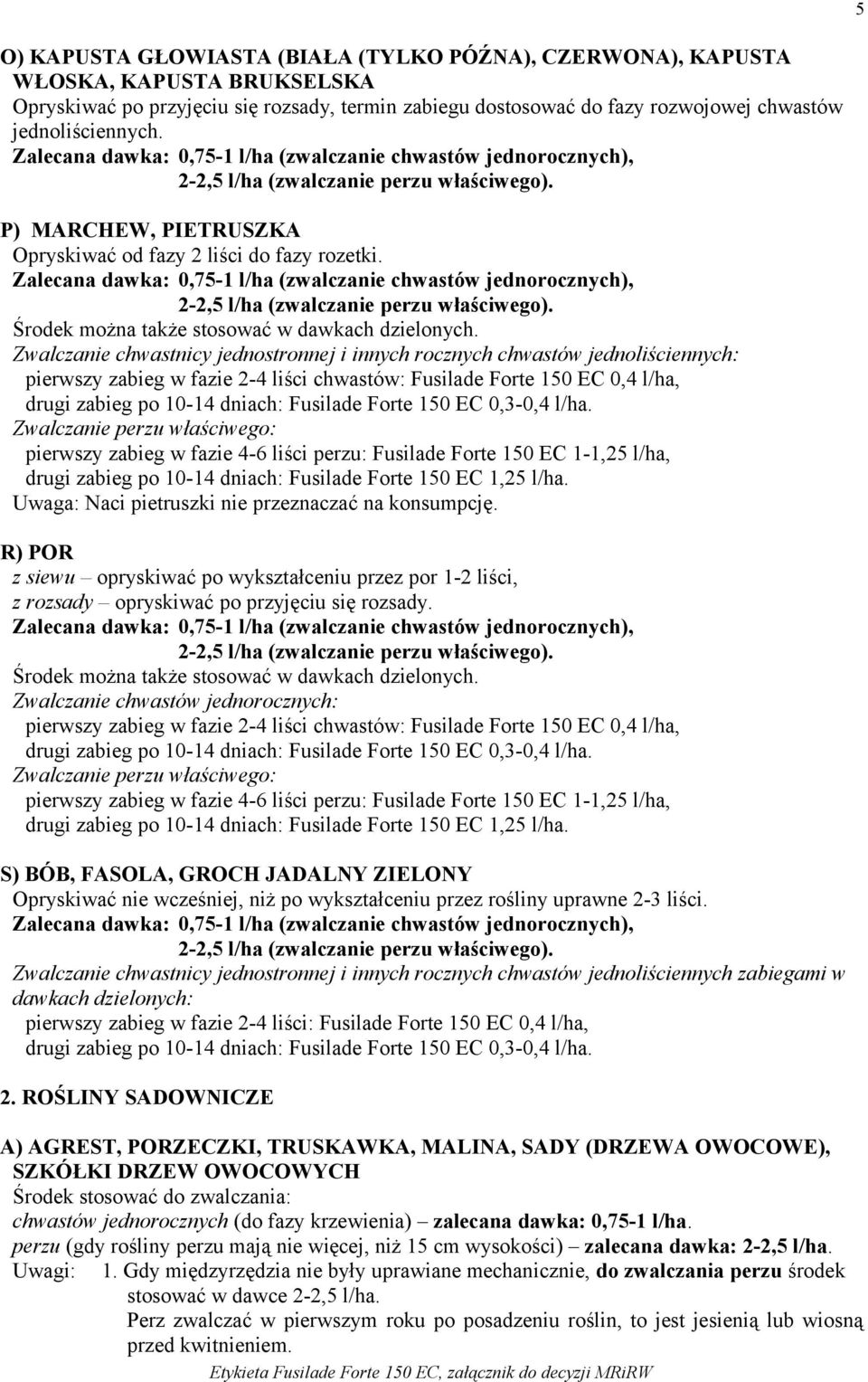 Zwalczanie chwastnicy jednostronnej i innych rocznych chwastów jednoliściennych: Uwaga: Naci pietruszki nie przeznaczać na konsumpcję.