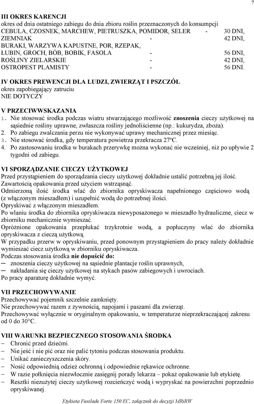 IV OKRES PREWENCJI DLA LUDZI, ZWIERZĄT I PSZCZÓŁ okres zapobiegający zatruciu NIE DOTYCZY V PRZECIWWSKAZANIA 1.