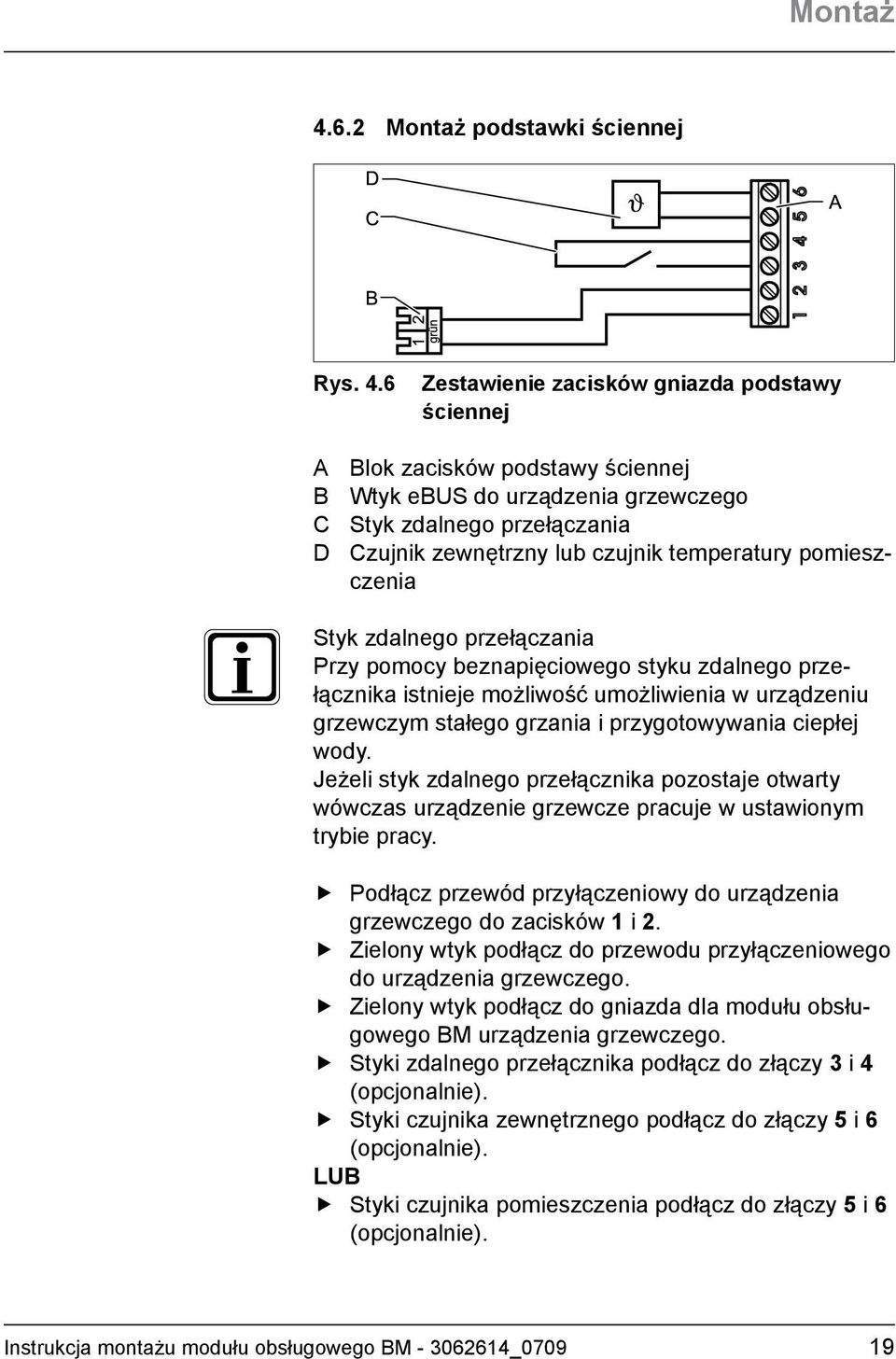 6 Zestawienie zacisków gniazda podstawy ściennej A Blok zacisków podstawy ściennej B Wtyk ebus do urządzenia grzewczego C Styk zdalnego przełączania D Czujnik zewnętrzny lub czujnik temperatury