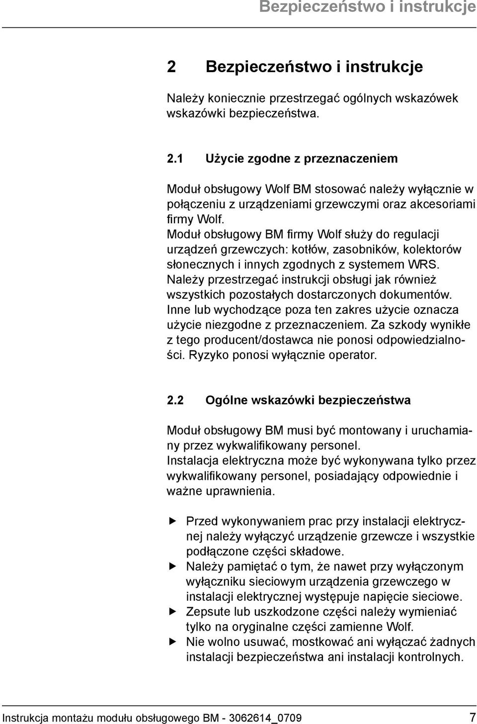 Należy przestrzegać instrukcji obsługi jak również wszystkich pozostałych dostarczonych dokumentów. Inne lub wychodzące poza ten zakres użycie oznacza użycie niezgodne z przeznaczeniem.