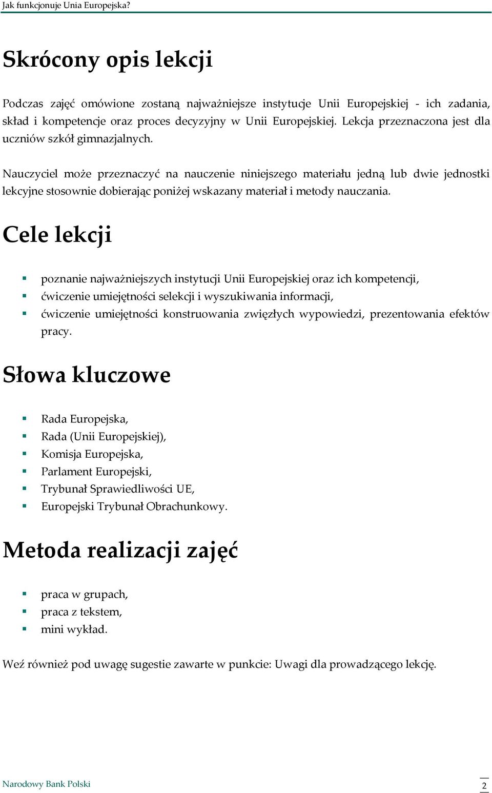 Nauczyciel może przeznaczyć na nauczenie niniejszego materiału jedną lub dwie jednostki lekcyjne stosownie dobierając poniżej wskazany materiał i metody nauczania.