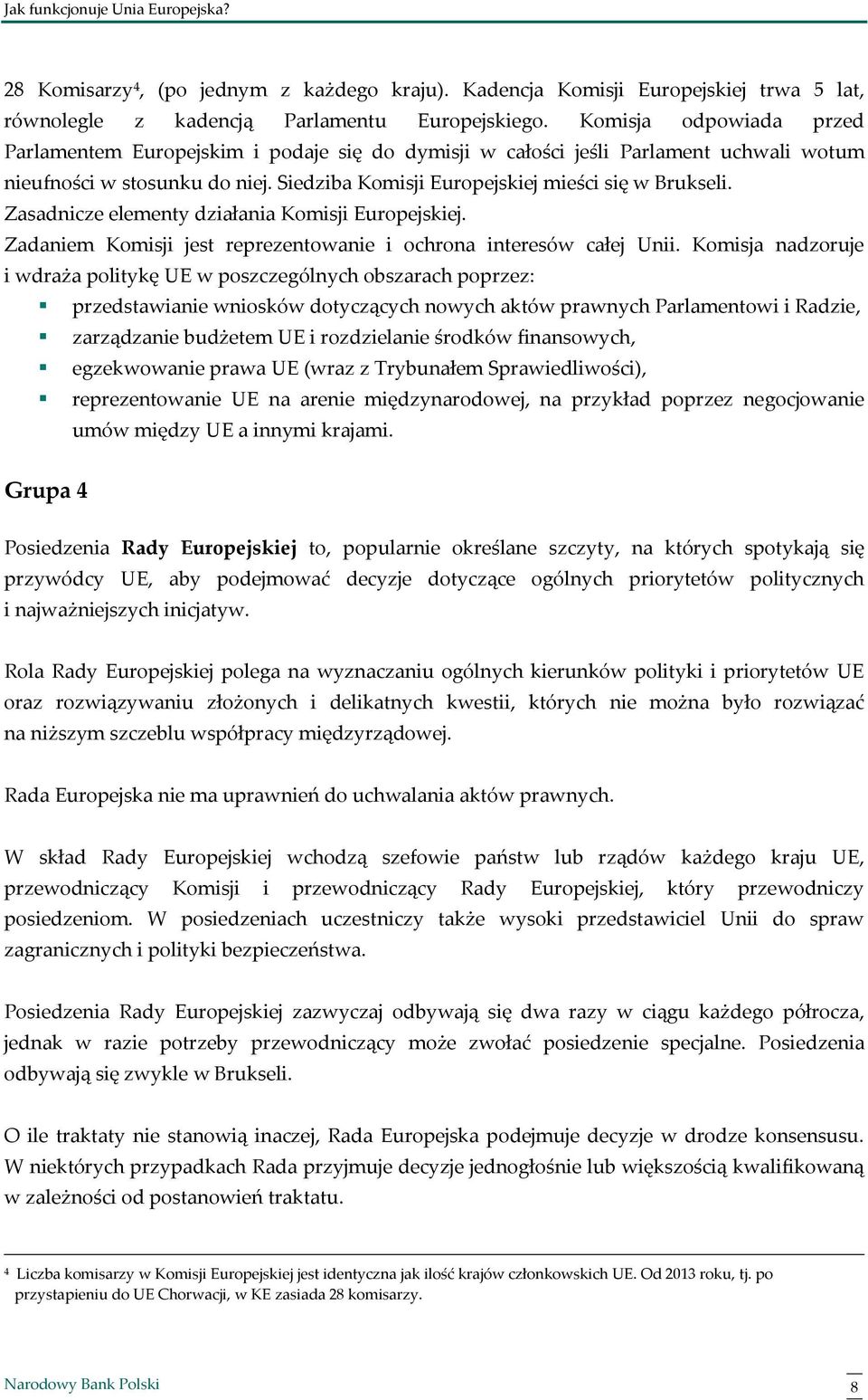 Zasadnicze elementy działania Komisji Europejskiej. Zadaniem Komisji jest reprezentowanie i ochrona interesów całej Unii.