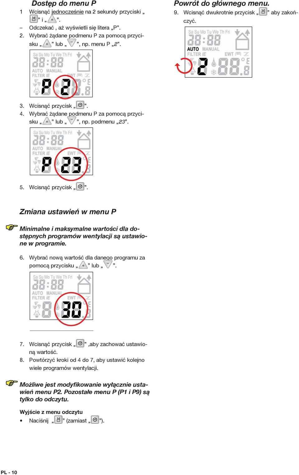 6. Wybrać nową wartość dla danego programu za pomocą przycisku lub. 7. Wcisnąć przycisk,aby zachować ustawioną wartość. 8. Powtórzyć kroki od 4 do 7, aby ustawić kolejno wiele programów wentylacji.