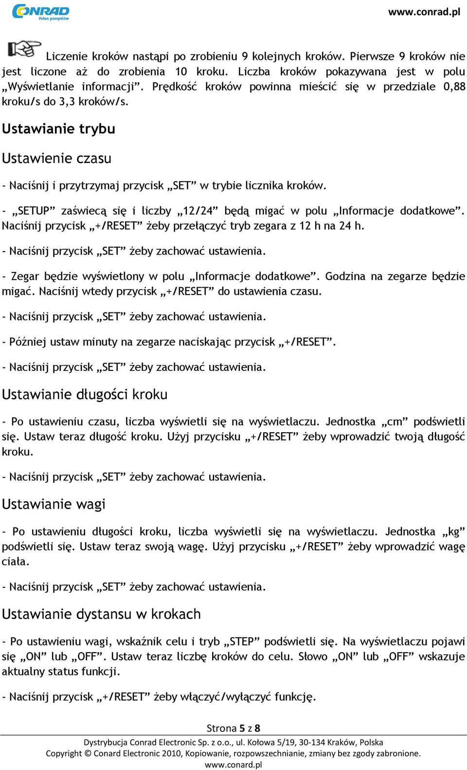 - SETUP zaświecą się i liczby 12/24 będą migać w polu Informacje dodatkowe. Naciśnij przycisk +/RESET żeby przełączyć tryb zegara z 12 h na 24 h.