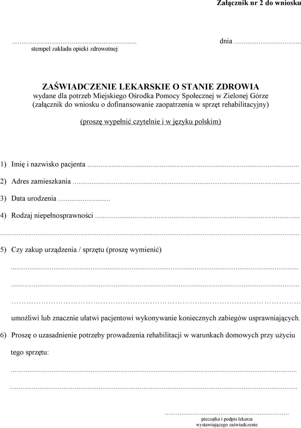 rehabilitacyjny) (proszę wypełnić czytelnie i w języku polskim) 1) Imię i nazwisko pacjenta... 2) Adres zamieszkania... 3) Data urodzenia... 4) Rodzaj niepełnosprawności.