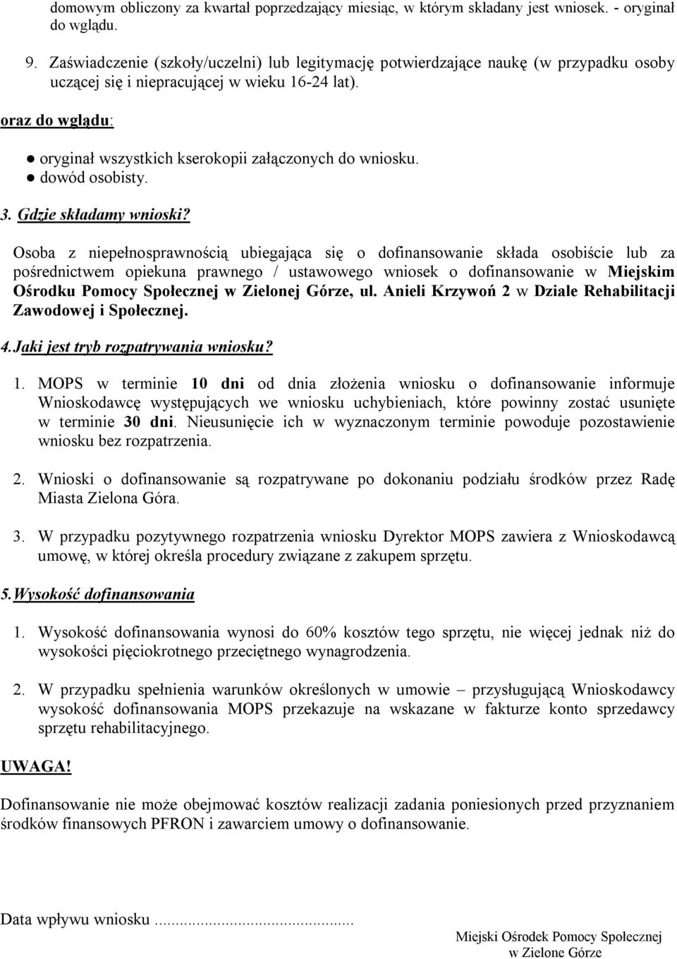 oraz do wglądu: oryginał wszystkich kserokopii załączonych do wniosku. dowód osobisty. 3. Gdzie składamy wnioski?