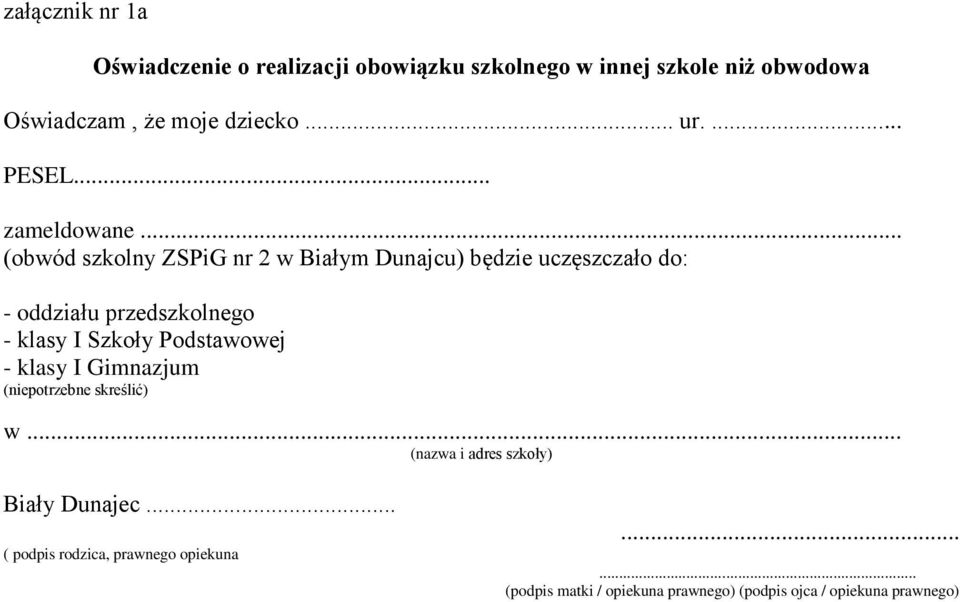 .. (obwód szkolny ZSPiG nr 2 w Białym Dunajcu) będzie uczęszczało do: - oddziału przedszkolnego - klasy I Szkoły