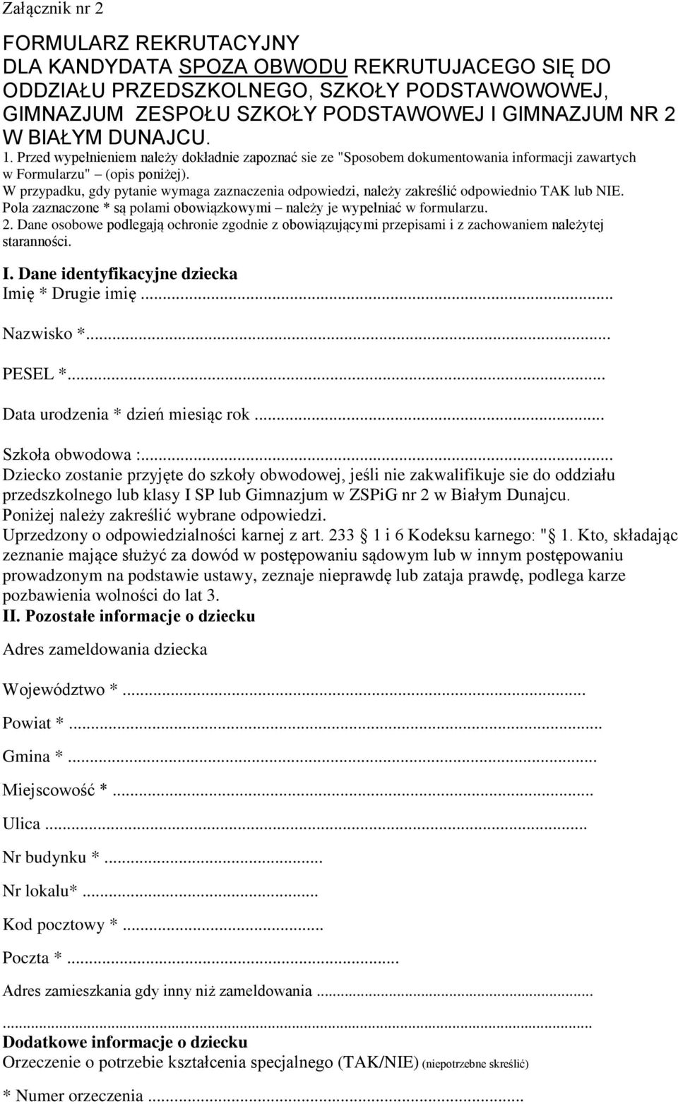 W przypadku, gdy pytanie wymaga zaznaczenia odpowiedzi, należy zakreślić odpowiednio TAK lub NIE. Pola zaznaczone * są polami obowiązkowymi należy je wypełniać w formularzu. 2.