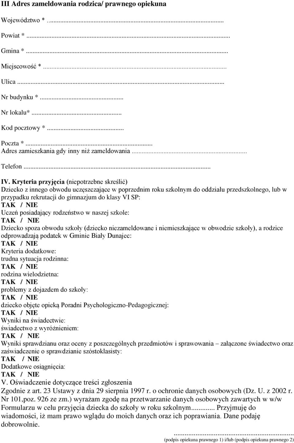 Kryteria przyjęcia (niepotrzebne skreślić) Dziecko z innego obwodu uczęszczające w poprzednim roku szkolnym do oddziału przedszkolnego, lub w przypadku rekrutacji do gimnazjum do klasy VI SP: Uczeń