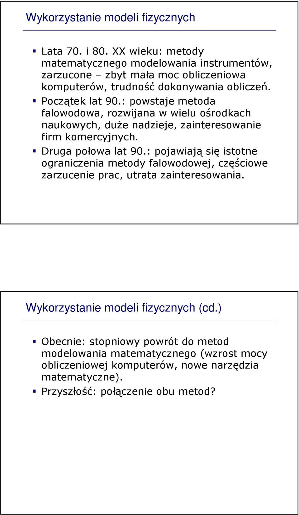 : powstaje metoda falowodowa, rozwijana w wielu ośrodkach naukowych, duŝe nadzieje, zainteresowanie firm komercyjnych. Druga połowa lat 90.