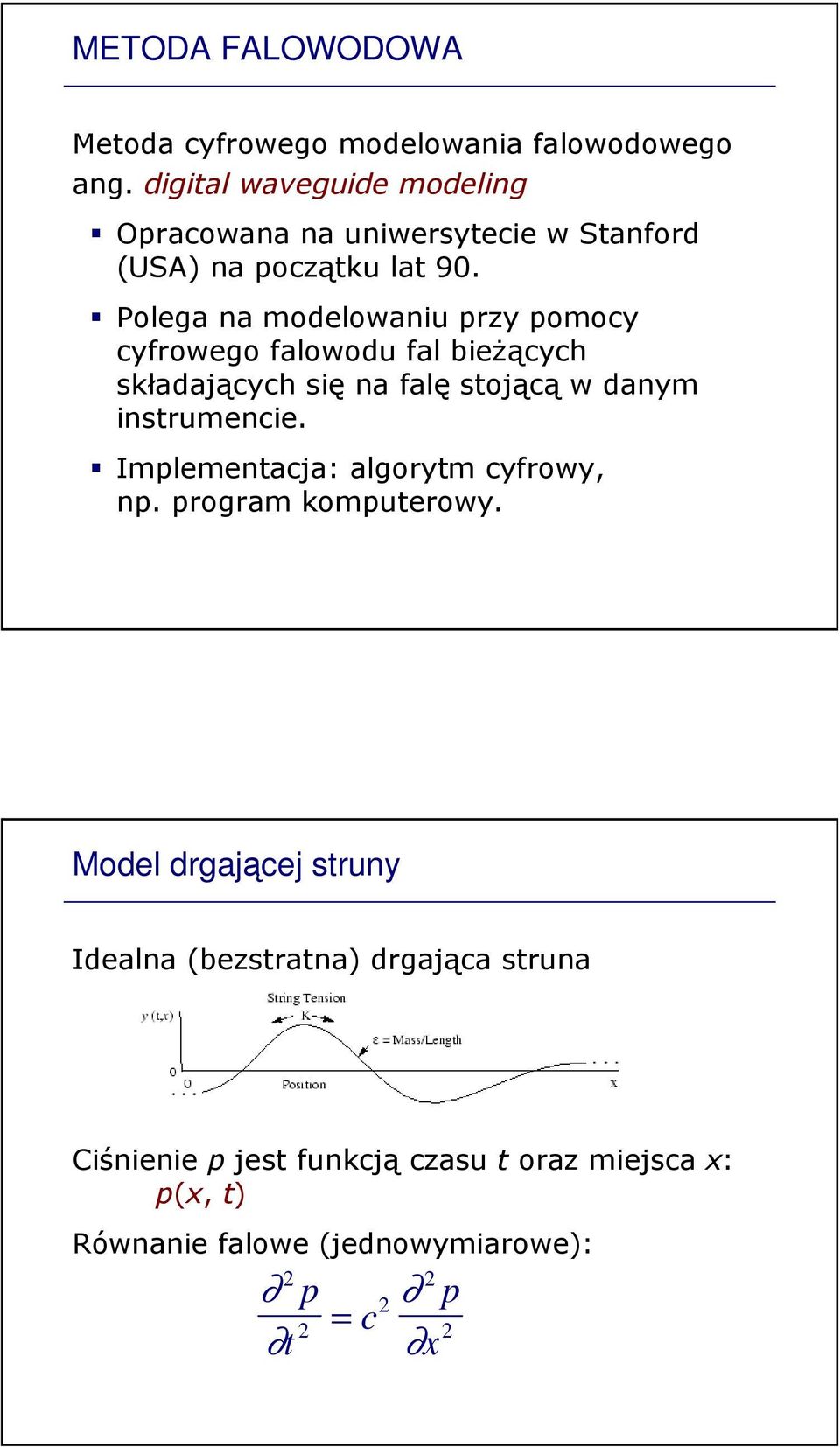 Polega na modelowaniu przy pomocy cyfrowego falowodu fal bieŝących składających się na falę stojącą w danym instrumencie.