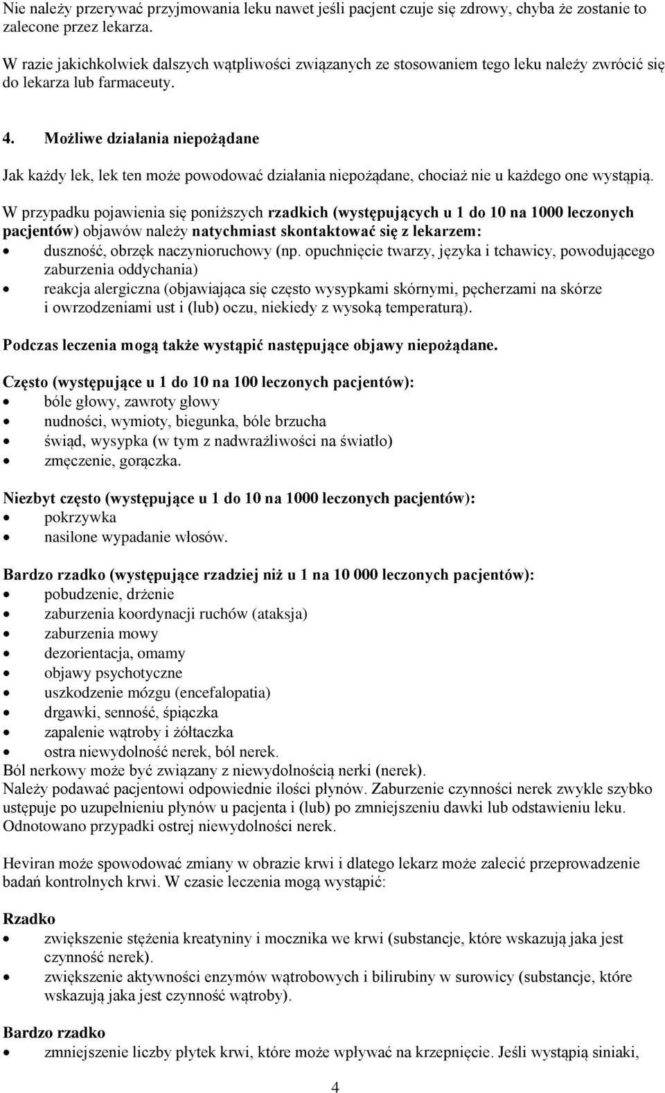 Możliwe działania niepożądane Jak każdy lek, lek ten może powodować działania niepożądane, chociaż nie u każdego one wystąpią.