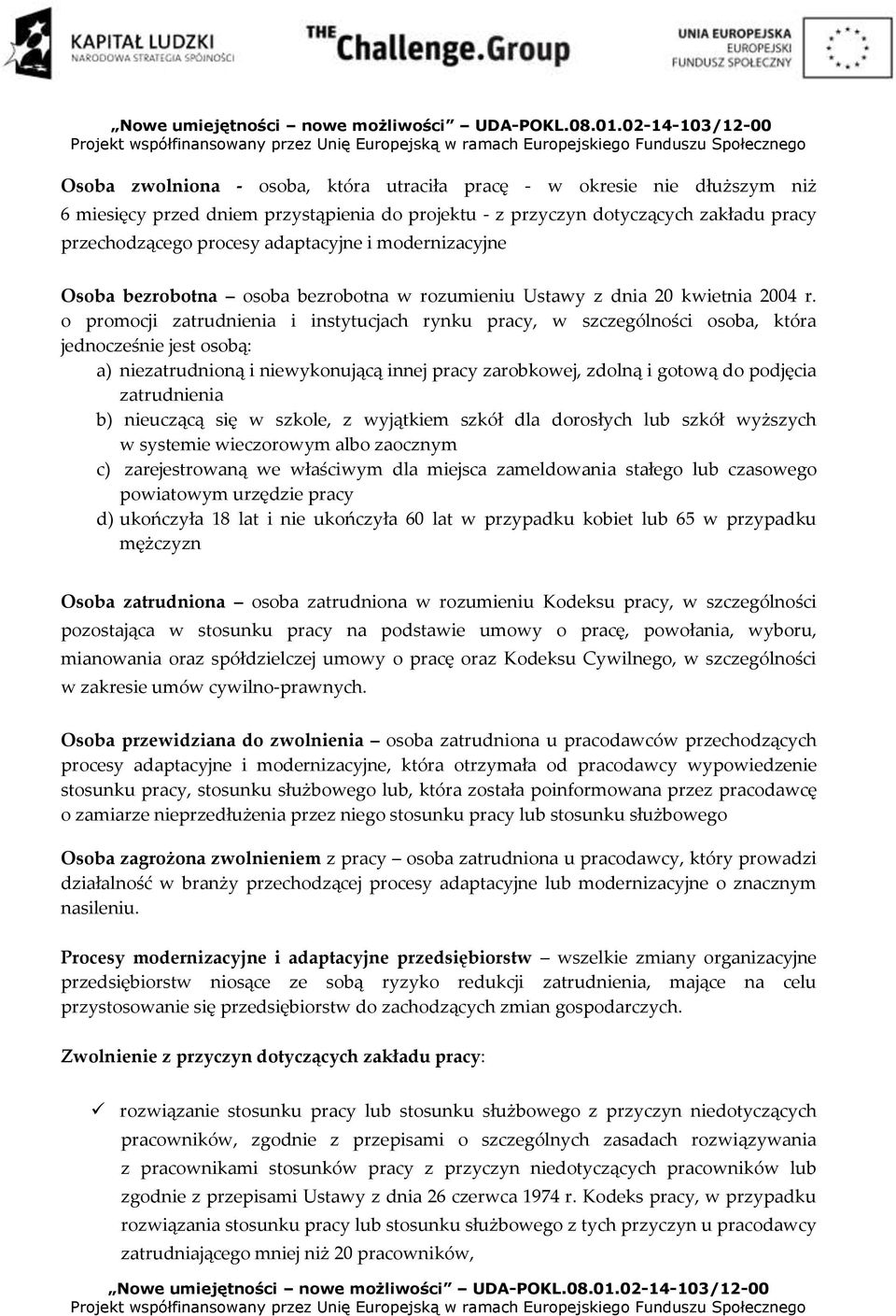 o promocji zatrudnienia i instytucjach rynku pracy, w szczególności osoba, która jednocześnie jest osobą: a) niezatrudnioną i niewykonującą innej pracy zarobkowej, zdolną i gotową do podjęcia