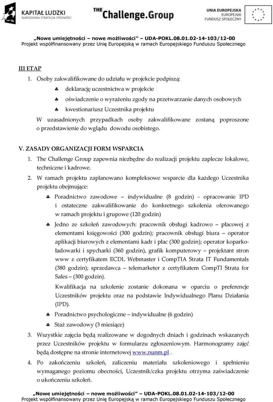 uzasadnionych przypadkach osoby zakwalifikowane zostaną poproszone o przedstawienie do wglądu dowodu osobistego. V. ZASADY ORGANIZACJI FORM WSPARCIA 1.