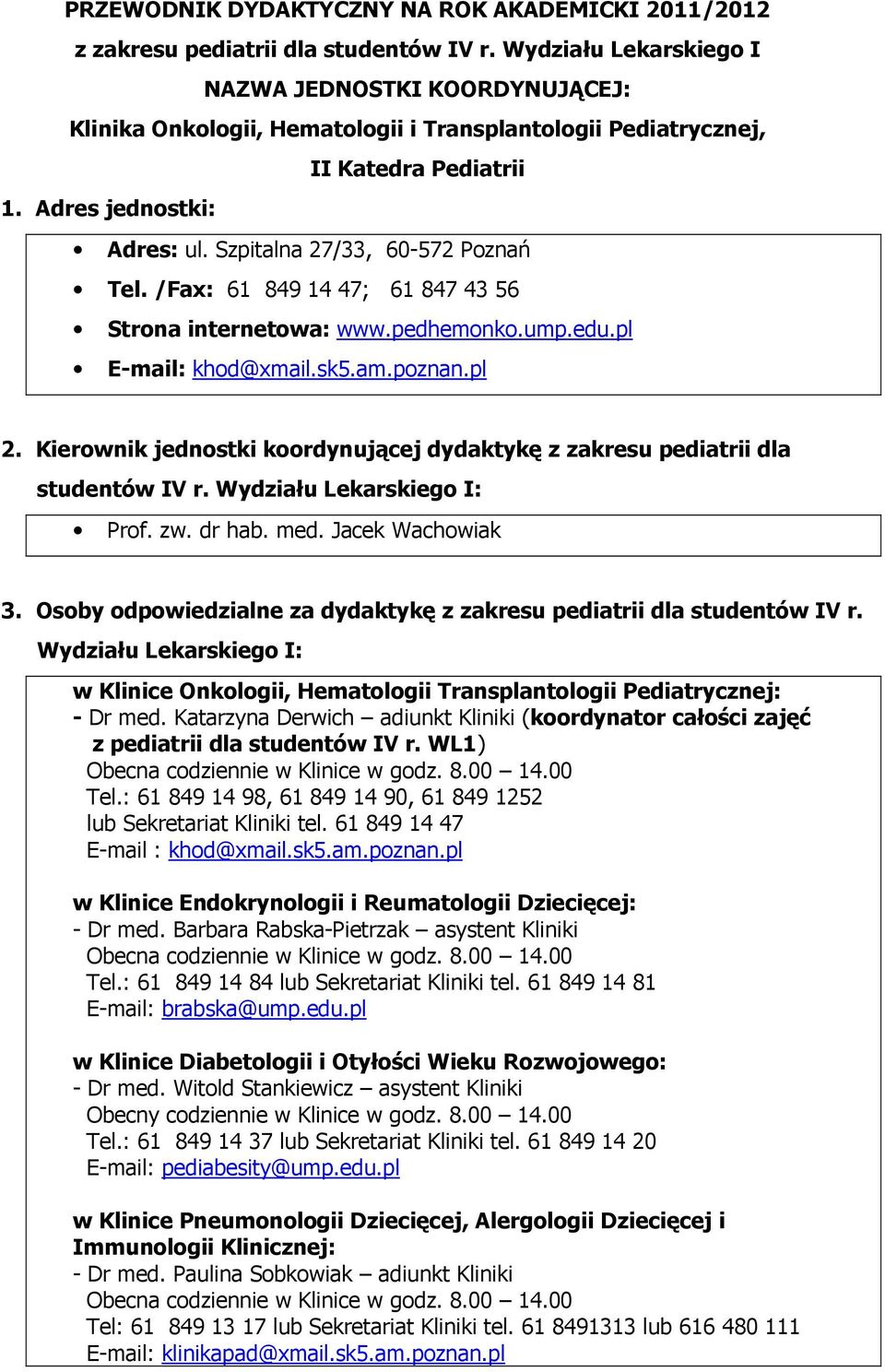 Szpitalna 27/33, 60-572 Poznań Tel. /Fax: 61 849 14 47; 61 847 43 56 Strona internetowa: www.pedhemonko.ump.edu.pl E-mail: khod@xmail.sk5.am.poznan.pl 2.