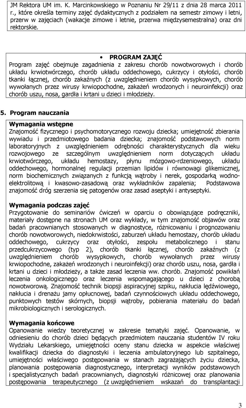 PROGRAM ZAJĘĆ Program zajęć obejmuje zagadnienia z zakresu chorób nowotworowych i chorób układu krwiotwórczego, chorób układu oddechowego, cukrzycy i otyłości, chorób tkanki łącznej, chorób zakaźnych