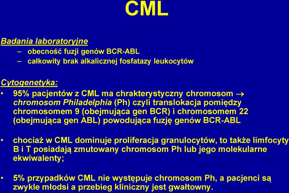 (obejmująca gen ABL) powodująca fuzję genów BCR-ABL chociaż w CML dominuje proliferacja granulocytów, to także limfocyty B i T posiadają